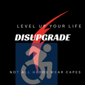 Disupgrade - Level Up Your Life - Not All Heroes Wear Capes